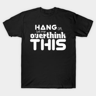 Hang On Let me Overthink This T-Shirt